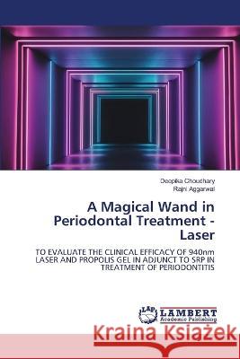 A Magical Wand in Periodontal Treatment - Laser Choudhary, Deepika, Aggarwal, Rajni 9786206156529