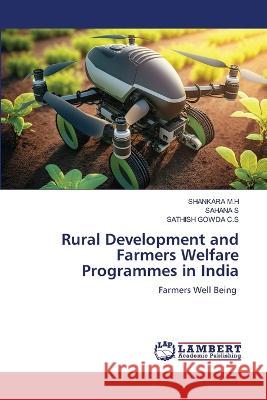 Rural Development and Farmers Welfare Programmes in India M.H, Shankara, S, Sahana, C.S, SATHISH GOWDA 9786206156611