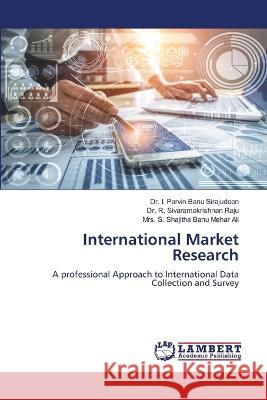 International Market Research Sirajudeen, Dr. I. Parvin Banu, Raju, Dr. R. Sivaramakrishnan, Mehar Ali, Mrs. S. Shajitha Banu 9786206156833