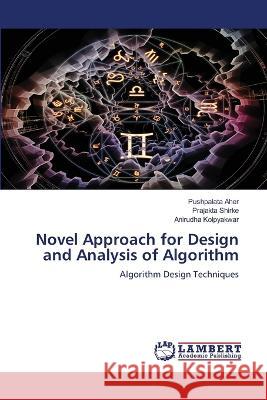 Novel Approach for Design and Analysis of Algorithm Aher, Pushpalata, Shirke, Prajakta, Kolpyakwar, Anirudha 9786206157090 LAP Lambert Academic Publishing