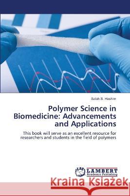 Polymer Science in Biomedicine: Advancements and Applications Hashim, Salah S. 9786206157175