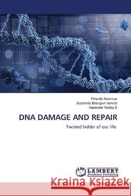 DNA DAMAGE AND REPAIR Sowmya, Potpally, Varikoti, Sushmita Bhargavi, B, Narender Reddy 9786206157199