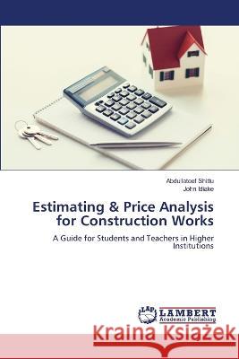 Estimating & Price Analysis for Construction Works Shittu, Abdullateef, Idiake, John 9786206157212