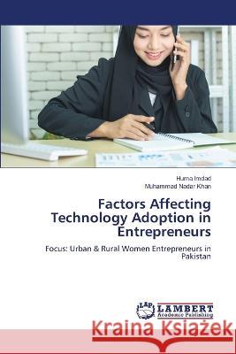 Factors Affecting Technology Adoption in Entrepreneurs Imdad, Huma, Khan, Muhammad Nadar 9786206157281