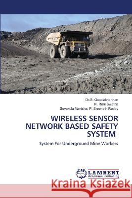 WIRELESS SENSOR NETWORK BASED SAFETY SYSTEM Gopalakrishnan, Dr.S., Rani Swetha, K., Sreenath Reddy, Sevakula Manisha, P. 9786206157441