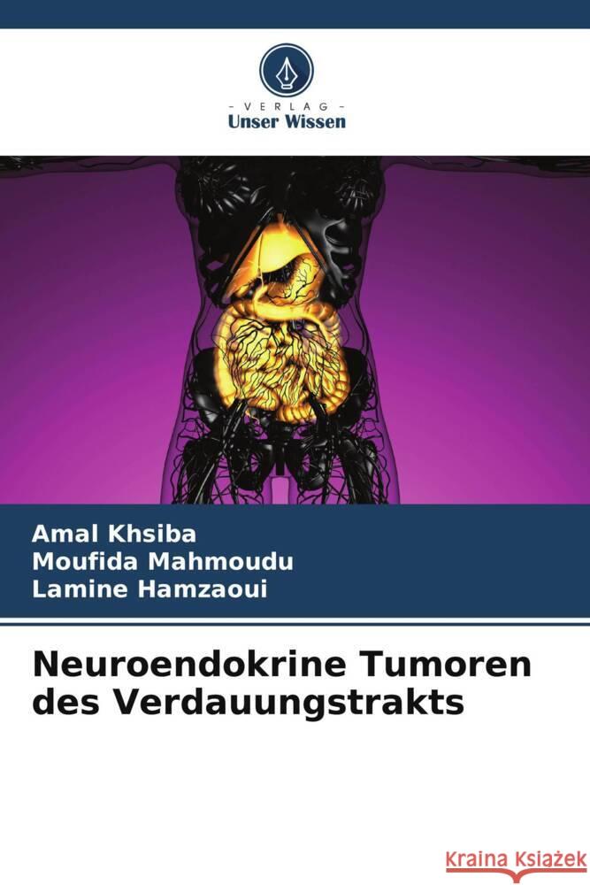 Neuroendokrine Tumoren des Verdauungstrakts khsiba, Amal, Mahmoudu, Moufida, Hamzaoui, Lamine 9786206157458