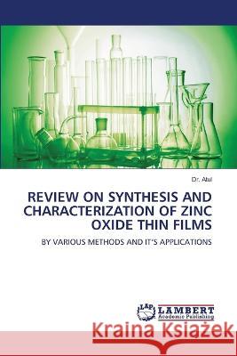 REVIEW ON SYNTHESIS AND CHARACTERIZATION OF ZINC OXIDE THIN FILMS Atul, Dr. 9786206157694