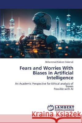 Fears and Worries With Biases in Artificial Intelligence Galamali, Mohammad Kaleem 9786206157830 LAP Lambert Academic Publishing