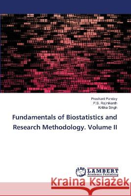 Fundamentals of Biostatistics and Research Methodology. Volume II Pandey, Prashant, Rajinikanth, P.S., Singh, Kritika 9786206158219