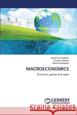 MACROECONOMICS Madjidov, Shakhrukh, Abdieva, Dilnavoz, Norbaeva, Mukhlisa 9786206158233 LAP Lambert Academic Publishing