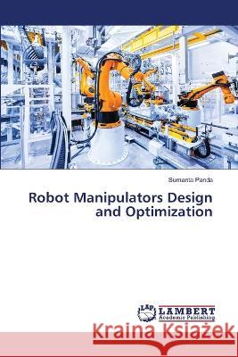 Robot Manipulators Design and Optimization Panda, Sumanta 9786206158271