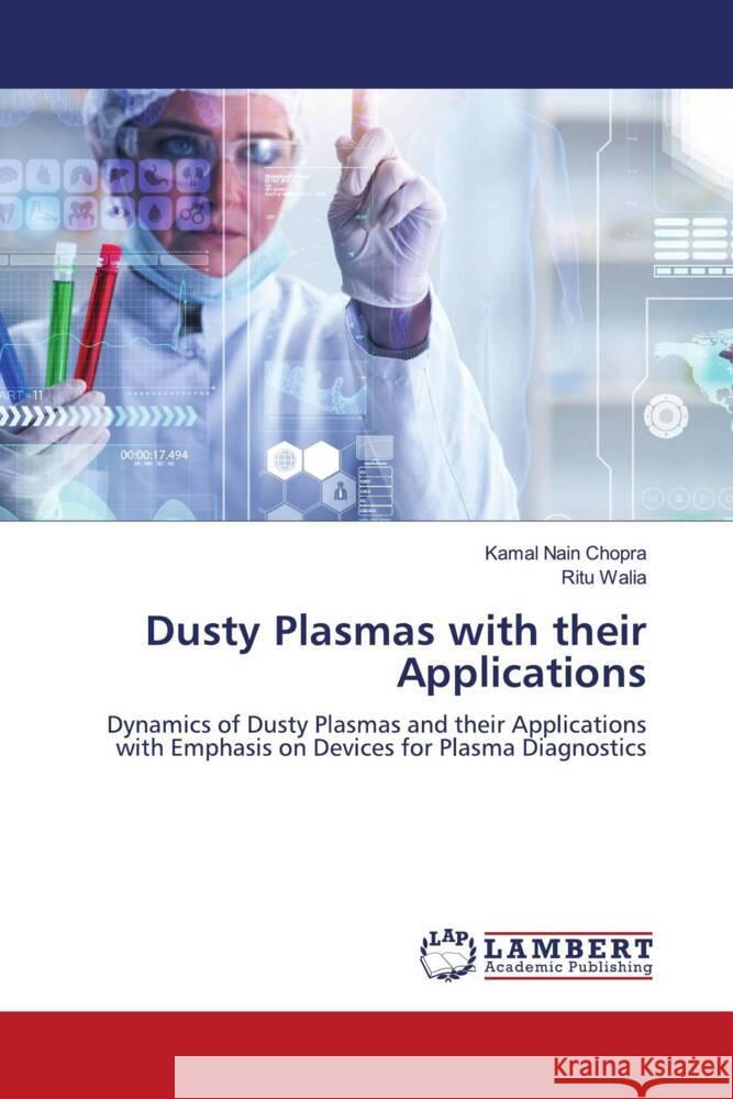 Dusty Plasmas with their Applications Chopra, Kamal Nain, Walia, Ritu 9786206158318 LAP Lambert Academic Publishing