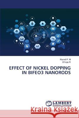 EFFECT OF NICKEL DOPPING IN BIFEO3 NANORODS P. M, Razad, R, Dhivya 9786206158349 LAP Lambert Academic Publishing