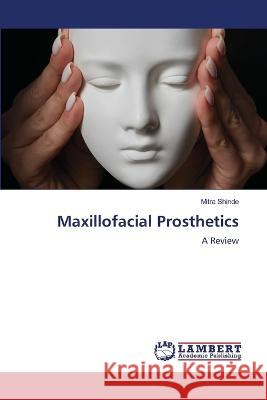 Maxillofacial Prosthetics Shinde, Mitra 9786206158400 LAP Lambert Academic Publishing