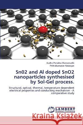 Sn02 and Al doped SnO2 nanoparticles synthesised by Sol-Gel process. Ramamurthi, Sudha Periathai, Natarajan, Prithivikumaran 9786206158417