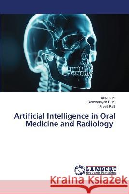 Artificial Intelligence in Oral Medicine and Radiology P., Sindhu, B. K., Ramnarayan, Patil, Preeti 9786206158547 LAP Lambert Academic Publishing