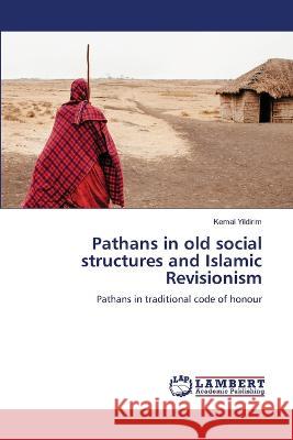 Pathans in old social structures and Islamic Revisionism Yildirim, Kemal 9786206158554 LAP Lambert Academic Publishing