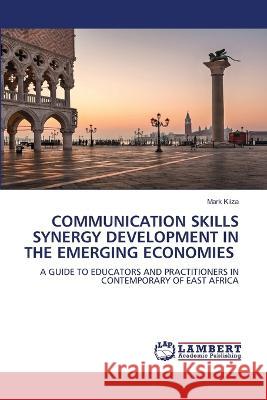 COMMUNICATION SKILLS SYNERGY DEVELOPMENT IN THE EMERGING ECONOMIES KIIZA, Mark 9786206158653 LAP Lambert Academic Publishing