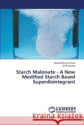 Starch Malonate - A New Modified Starch Based Superdisintegrant Rada, Santosh Kumar, Kumari, Annu 9786206158745