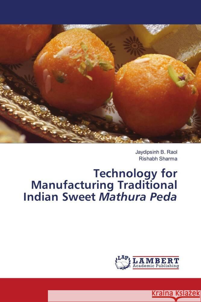 Technology for Manufacturing Traditional Indian Sweet Mathura Peda Raol, Jaydipsinh B., Sharma, Rishabh 9786206158806