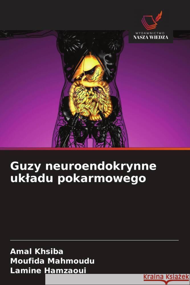 Guzy neuroendokrynne ukladu pokarmowego khsiba, Amal, Mahmoudu, Moufida, Hamzaoui, Lamine 9786206158882