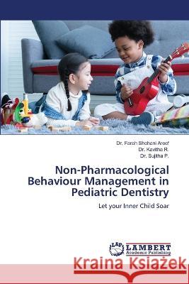 Non-Pharmacological Behaviour Management in Pediatric Dentistry Areef, Dr. Farah Shehani, R., Dr. Kavitha, P., Dr. Sujitha 9786206159117