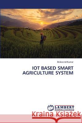 IOT BASED SMART AGRICULTURE SYSTEM Kumar, M.Aravind 9786206159131