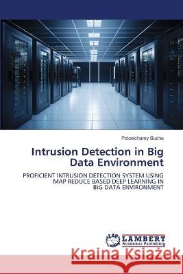 Intrusion Detection in Big Data Environment Sudha, Palanichamy 9786206159261