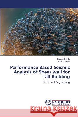 Performance Based Seismic Analysis of Shear wall for Tall Building Shinde, Rekha, Verma, Rahul 9786206159490 LAP Lambert Academic Publishing