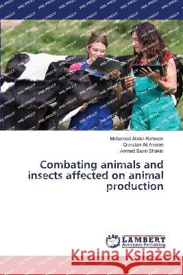 Combating animals and insects affected on animal production Abdel-Raheem, Mohamed, Ali Ameen, Questan, Sami Shaker, Ahmed 9786206159674