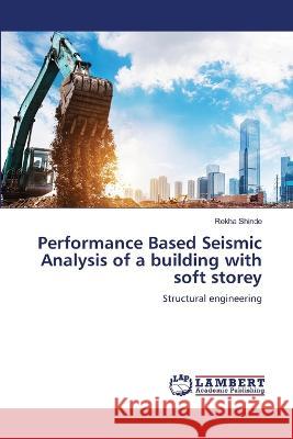 Performance Based Seismic Analysis of a building with soft storey Shinde, Rekha 9786206159704 LAP Lambert Academic Publishing