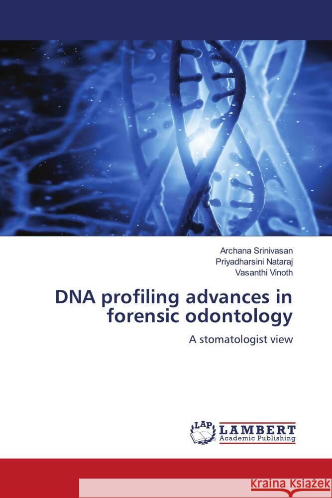 DNA profiling advances in forensic odontology Srinivasan, Archana, Nataraj, Priyadharsini, Vinoth, Vasanthi 9786206159834