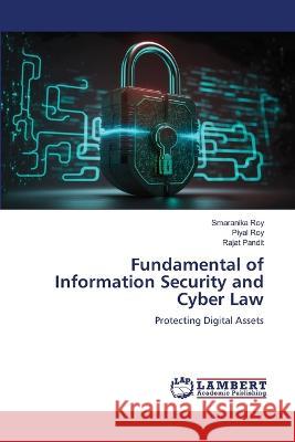 Fundamental of Information Security and Cyber Law Roy, Smaranika, Roy, Piyal, Pandit, Rajat 9786206159889