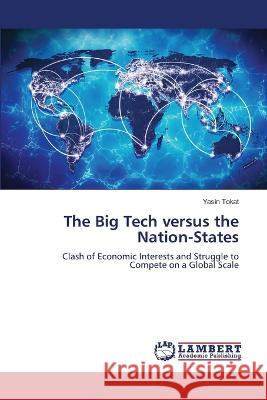 The Big Tech versus the Nation-States Tokat, Yasin 9786206159896