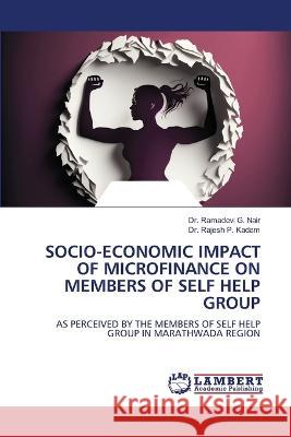 SOCIO-ECONOMIC IMPACT OF MICROFINANCE ON MEMBERS OF SELF HELP GROUP Nair, Dr. Ramadevi G., Kadam, Dr. Rajesh P. 9786206160144