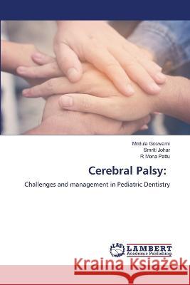 Cerebral Palsy: Goswami, Mridula, Johar, Smriti, Pattu, R Mona 9786206160311