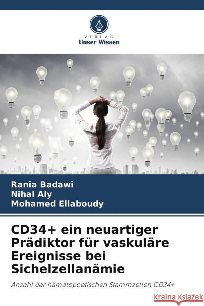 CD34+ ein neuartiger Prädiktor für vaskuläre Ereignisse bei Sichelzellanämie Badawi, Rania, Aly, Nihal, Ellaboudy, Mohamed 9786206160373