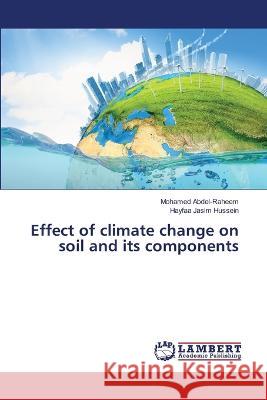 Effect of climate change on soil and its components Abdel-Raheem, Mohamed, Hussein, Hayfaa Jasim 9786206160397