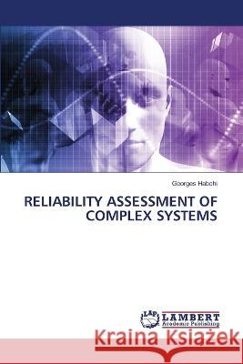 RELIABILITY ASSESSMENT OF COMPLEX SYSTEMS Habchi, Georges 9786206160557 LAP Lambert Academic Publishing
