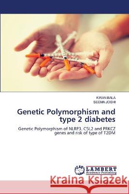 Genetic Polymorphism and type 2 diabetes Bala, Kiran, Joshi, Seema 9786206160595 LAP Lambert Academic Publishing