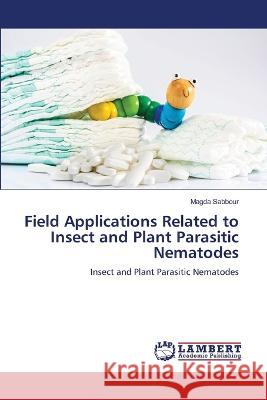 Field Applications Related to Insect and Plant Parasitic Nematodes Sabbour, Magda 9786206160656