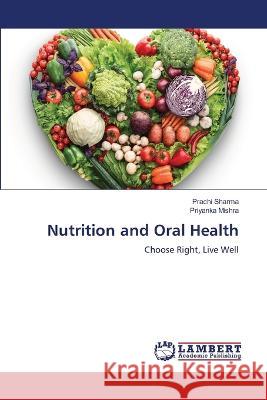 Nutrition and Oral Health Sharma, Prachi, Mishra, Priyanka 9786206160687