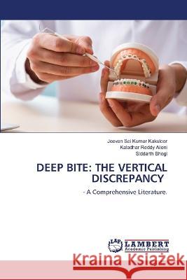 DEEP BITE: THE VERTICAL DISCREPANCY Kakuloor, Jeevan Sai Kumar, Aileni, Kaladhar Reddy, Bhogi, Siddarth 9786206160731 LAP Lambert Academic Publishing