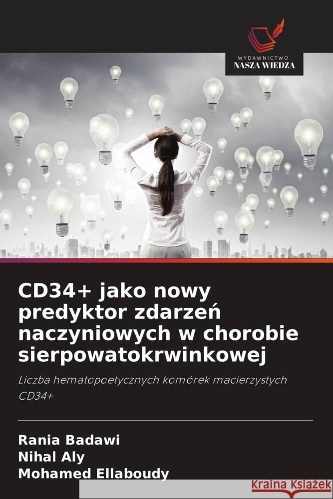 CD34+ jako nowy predyktor zdarzen naczyniowych w chorobie sierpowatokrwinkowej Badawi, Rania, Aly, Nihal, Ellaboudy, Mohamed 9786206161196