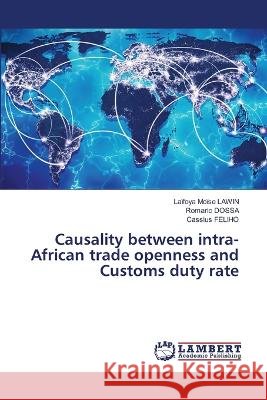 Causality between intra-African trade openness and Customs duty rate Lawin, Laïfoya Moïse, DOSSA, Romaric, FELIHO, Cassius 9786206161226