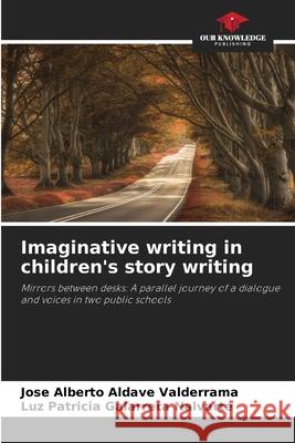 Imaginative writing in children's story writing Aldave Valderrama, Jose Alberto, Galarreta Nalvarte, Luz Patricia 9786206161370 Our Knowledge Publishing
