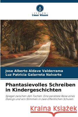 Phantasievolles Schreiben in Kindergeschichten Aldave Valderrama, Jose Alberto, Galarreta Nalvarte, Luz Patricia 9786206161394 Verlag Unser Wissen
