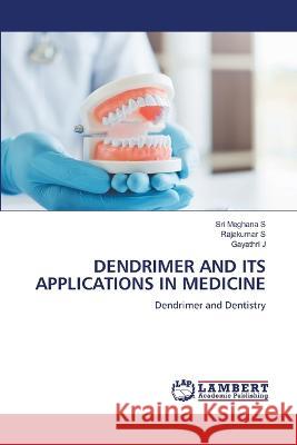 DENDRIMER AND ITS APPLICATIONS IN MEDICINE S, Sri Meghana, s, Rajakumar, J, Gayathri 9786206161523 LAP Lambert Academic Publishing