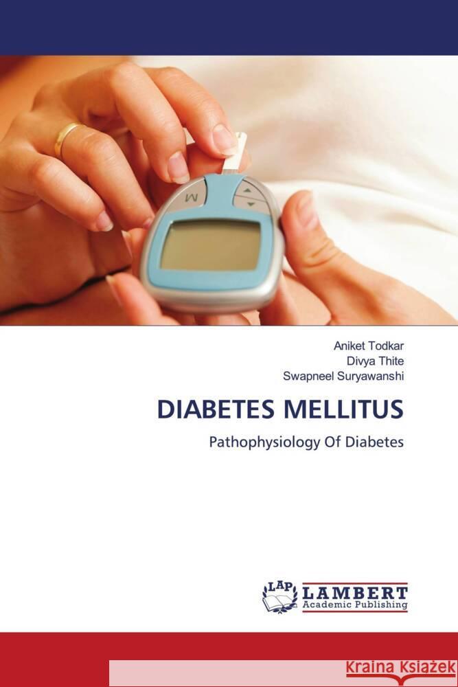 DIABETES MELLITUS Todkar, Aniket, Thite, Divya, Suryawanshi, Swapneel 9786206161578