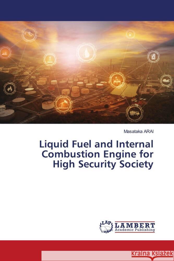 Liquid Fuel and Internal Combustion Engine for High Security Society Arai, Masataka 9786206161660